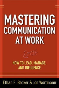 Image of Mastering Communication at Work : How to Lead, Manage, and Influence