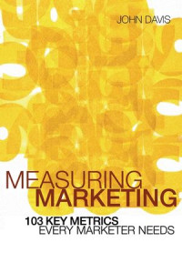 Image of Measuring Marketing: 103 Key Metrics Every Marketer Needs