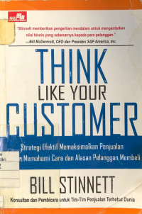 Image of Think Like Your Customer : Strategi efektif memaksimalkan penjualan dengan memahami cara dan alasan pelanggan membeli